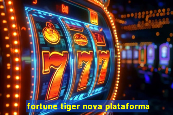 fortune tiger nova plataforma